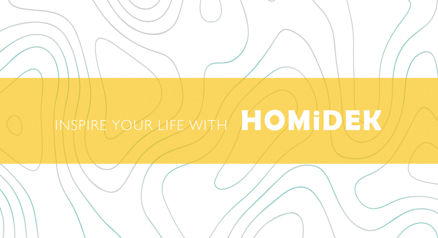 INSPIRE YOUR LIFE WITH HOMIDEK